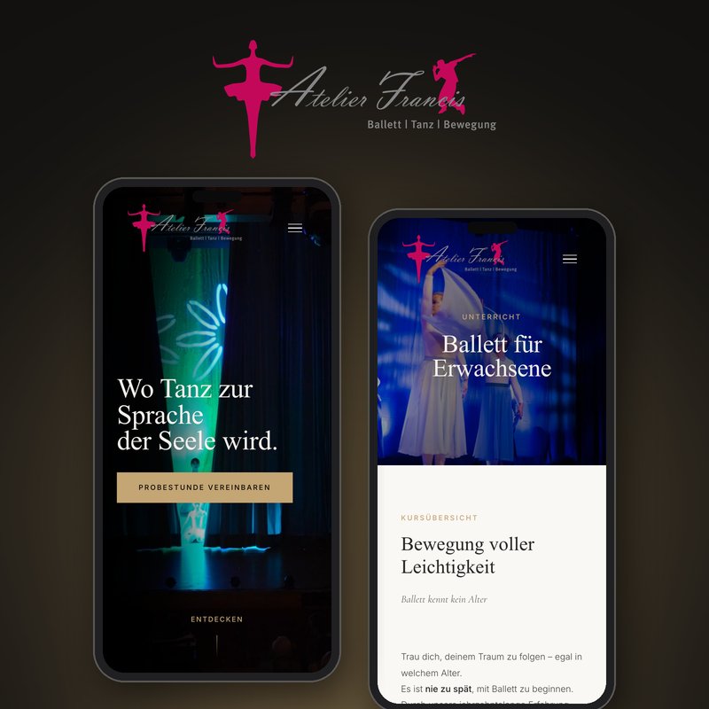 Logo von Atelier Francis über zwei Handyansichten der neuen Website: links die Startseite mit „Wo Tanz zur Sprache der Seele wird.“ und dem Knopf „Probestunde vereinbaren“, rechts die Kursseite Ballett für Erwachsene