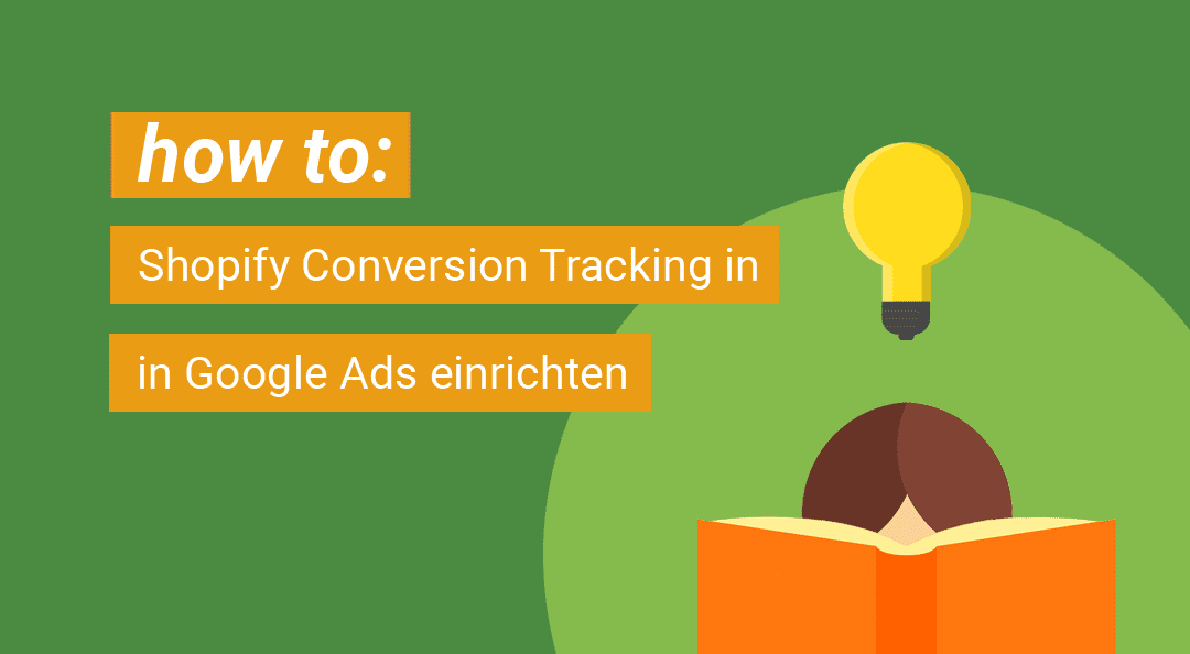 How to: Shopify Conversion Tracking in Google Ads einrichten